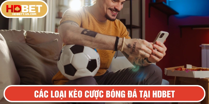 HDBET cung cấp cho người chơi nhiều loại kèo thú vị