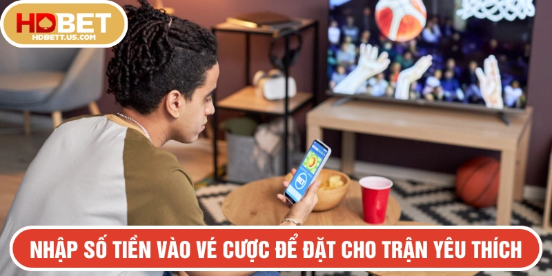 Nhập số tiền vào vé cược để chơi MG tại HDBET