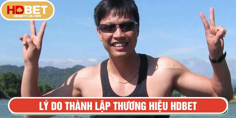 Lý do thành lập thương hiệu HDBET
