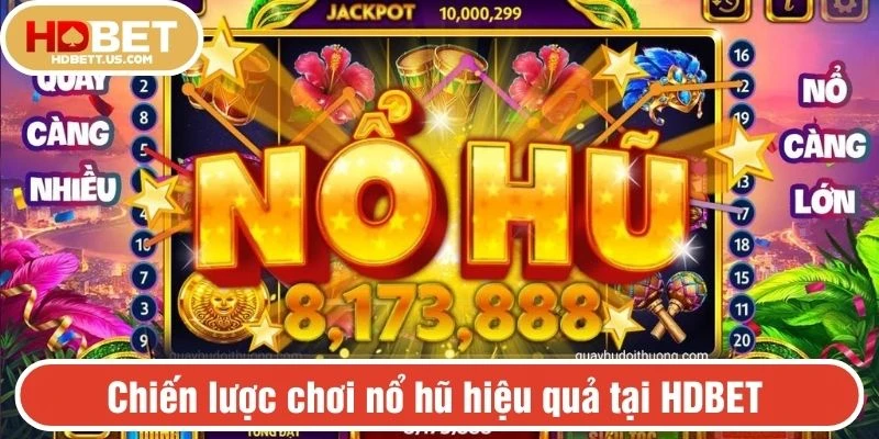 Chiến lược chơi nổ hũ hiệu quả tại HDBET 