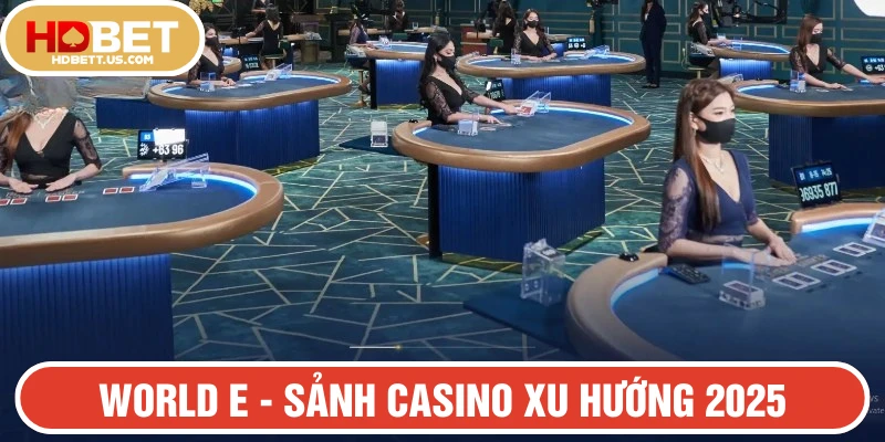 WORLD E tại HDBET là sảnh chơi casino hấp dẫn nhất 2025