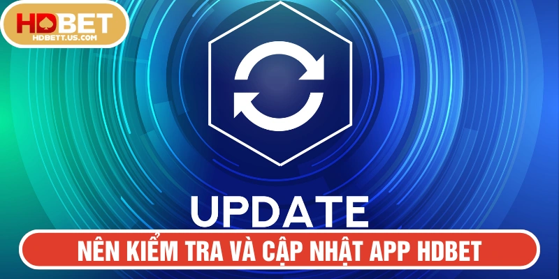 Nên kiểm tra và cập nhật ứng dụng HDBET