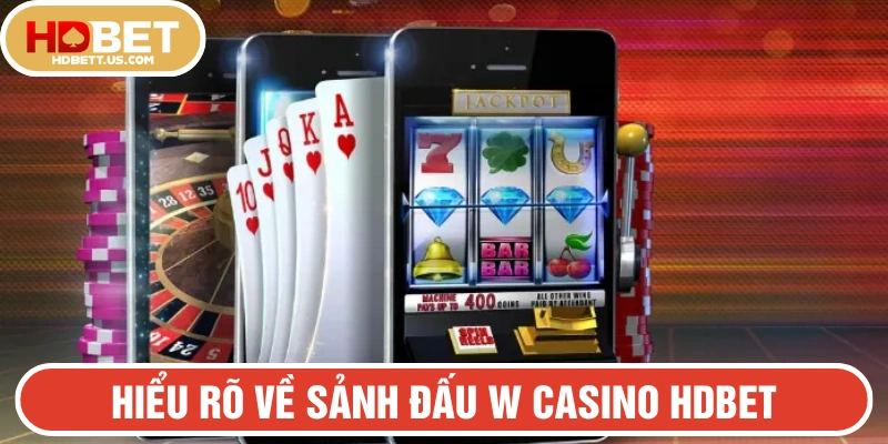 Hiểu rõ về sảnh đấu W Casino tại HDBET