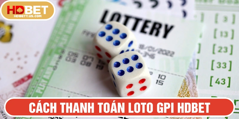 Cập nhật hướng dẫn chơi GPI Lô Tô tại HDBET thanh toán từng trường hợp