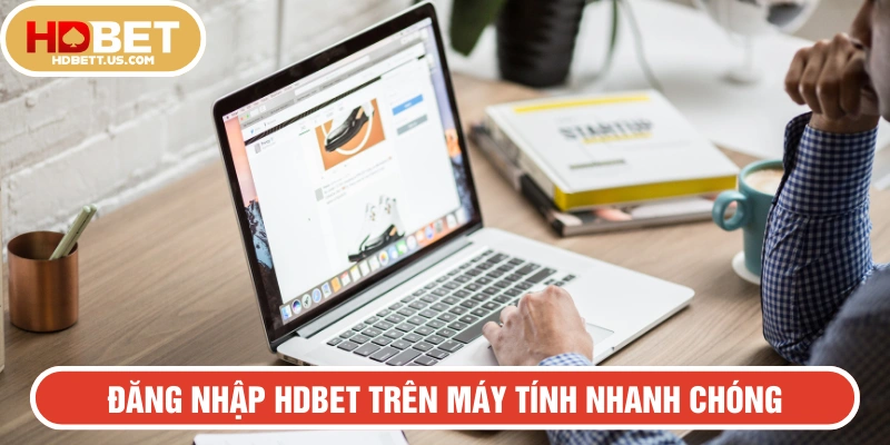 Truy cập tài khoản HDBET trên máy tính nhanh chóng
